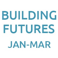 Building Futures, January - March
