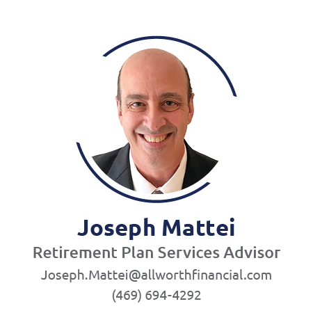 Joseph Mattei retirement plan services advisor joseph.mattei@allworthfinancial.com 469-694-4292