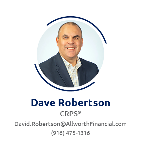 Dave Robertson CRPS david.robertson@allworthfinancial.com 916-475-1316